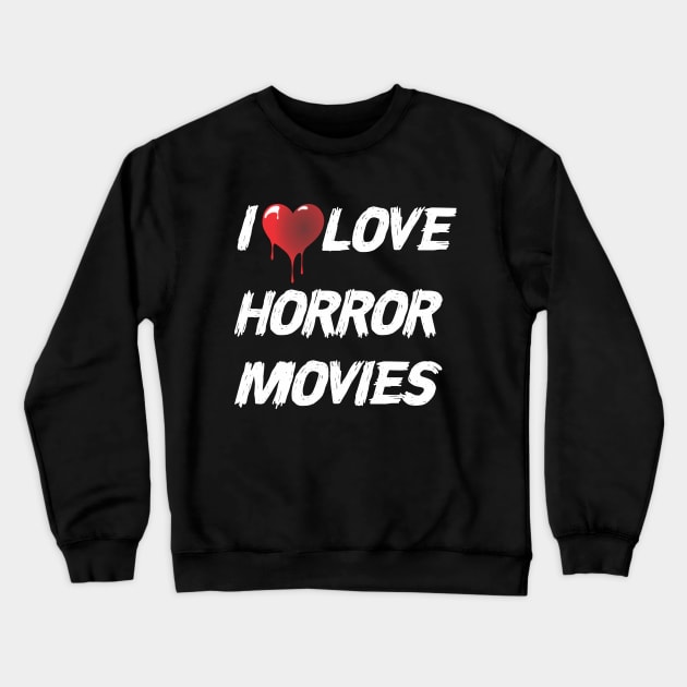 I Love Horror Movies Crewneck Sweatshirt by w.d.roswell